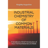Industrial Chemistry of Common Materials: A Handbook of Brief Introduction of How Chemical Materials are Made