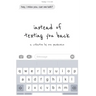 instead of texting you back