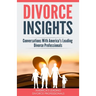 Divorce Insights: Conversations With America's Leading Divorce Professionals