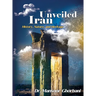 Iran Unveiled: The Illustrated Guide: History, Nature, and Heritage