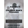 Killing a Colored Man's Pedigree: A Chronicled Exposé of an Endangered Species The Black American Family