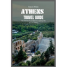 Athens Travel Guide 2024: The Ultimate Travel Book To Exploring The Best Of Athens