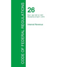 Code of Federal Regulations Title 26, Volume 11, April 1, 2015