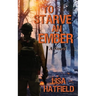 To Starve an Ember: a novel about wildfires and family disasters and how to protect yourself from both, in more ways than one