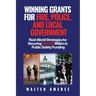 Winning Grants for Fire, Police, and Local Government: Real-World Strategies for Securing Over $5 Million in Public Safety Funding