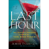The Last Hour: An Israeli Insider Looks at the End Times