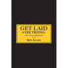 Get Laid or Die Trying: The Field Reports