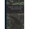 Caste, Class, and Occupation. -