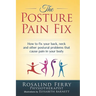 The Posture Pain Fix: How to Fix Your Back, Neck and Other Postural Problems That Cause Pain in Your Body