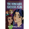 The Renegade Success Plan: Book Three of The Renegade Girls Tinkering Club