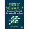 Strategic Sustainability: A Pragmatic Blueprint for Responsible Business