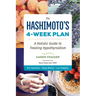 The Hashimoto's 4-Week Plan: A Holistic Guide to Treating Hypothyroidism