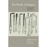 Ten Books of Surgery with the Magazine of the Instruments Necessary for It