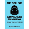 The College Survival Guide For Sons: Level Up Your Independence