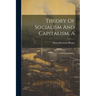 A Theory Of Socialism And Capitalism