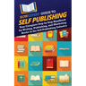 HowExpert Guide to Self Publishing: Your Complete Step by Step Handbook for Writing, Publishing, and Marketing Books in the Self Publishing Industry