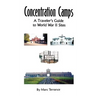 Concentration Camps: A Traveler's Guide to World War II Sites