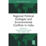 Regional Political Ecologies and Environmental Conflicts in India