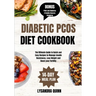 Diabetic Pcos Diet Cookbook: The Ultimate Guide to Quick and Easy Recipes to Manage Insulin Resistance, Lose Weight and Boost your Fertility
