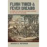 Flush Times and Fever Dreams: A Story of Capitalism and Slavery in the Age of Jackson