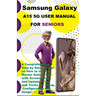 Samsung Galaxy A15 5G User Manual For Seniors: A Comprehensive Step by Step Manual on How to Use and Master Galaxy A15 with Screenshots, and Updated T