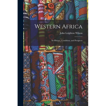 Western Africa: Its History, Condition, and Prospects