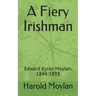 A Fiery Irishman: Edward Kyran Moylan: 1844-1893
