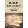 Book Of Revelation: Apocalypticism Explained: Book Of Revelation Explained