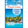Punta Cana Travel Guide 2023: A Definitive Guide on Where to Go and Things to Do