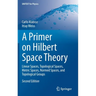A Primer on Hilbert Space Theory: Linear Spaces, Topological Spaces, Metric Spaces, Normed Spaces, and Topological Groups