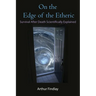 On the Edge of the Etheric: Survival After Death Scientifically Explained