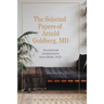 The Selected Papers of Arnold Goldberg, MD: Forward and with Introductions by Gavin Mullen, PsyD