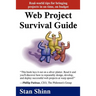 Web Project Survival Guide: Real World Tips for Bringing Projects in on Time, on Budget'