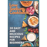 Low Sodium Cookbook: 20 Easy and Delicious Recipes for Beginners
