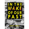 In the Wake of Our Past