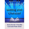 Getting Into Character: Seven Secrets A Novelist Can Learn From Actors