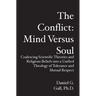 The Conflict: Mind Versus Soul: Coalescing Scientific Theories and Religious Beliefs into a Unified Theology of Tolerance and Mutual Respect