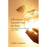 Life Lessons Learned Over the Years: Sweet Reflections, Sincere Responses from the Word