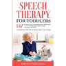 Speech Therapy for Toddlers Develop Early Communication Skills With 137 GAMES Designed by a Speech and Language Therapist Activities for Pre-School Ki