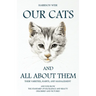 Our Cats and All about Them - Their Varieties, Habits, and Management: And for Show, The Standard of Excellence and Beauty; Described and Pictured