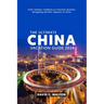 The Ultimate China Vacation Guide 2024: From Timeless Traditions to Futuristic Skylines-Navigating the Rich Tapestry of China