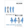 Nothing But Noise: Timbre and Musical Meaning at the Edge