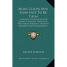 More Goops And How Not To Be Them: A Manual Of Manners For Impolite Infants, Depicting The Characteristics Of Many Naughty And Thoughtless Children (1
