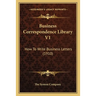 Business Correspondence Library V1: How To Write Business Letters (1910)