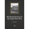 My Reminiscences of the Anglo-Boer War (Illustrated)