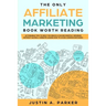 The Only Affiliate Marketing Book Worth Reading: Actionable Tips To Help You Reach A $10,000 Monthly Revenue Without Having A Website (Learn How To Av