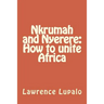Nkrumah and Nyerere: How to unite Africa