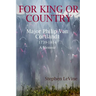 For King Or Country: Major Philip Van Cortlandt 1739-1814 A Memoir