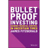 Bulletproof Investing: Gaining Financial Control in Uncertain Times