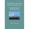 Strengthen Your Faith (Six Key Questions): Analyzing Some Tough Issues to Help Christians Deepen Their Faith and Their Joy